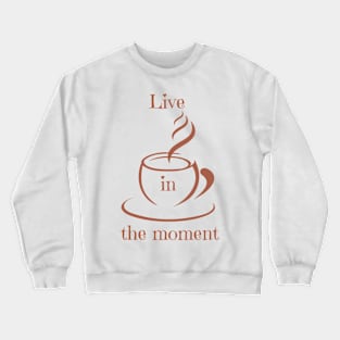 a cup of coffee Crewneck Sweatshirt